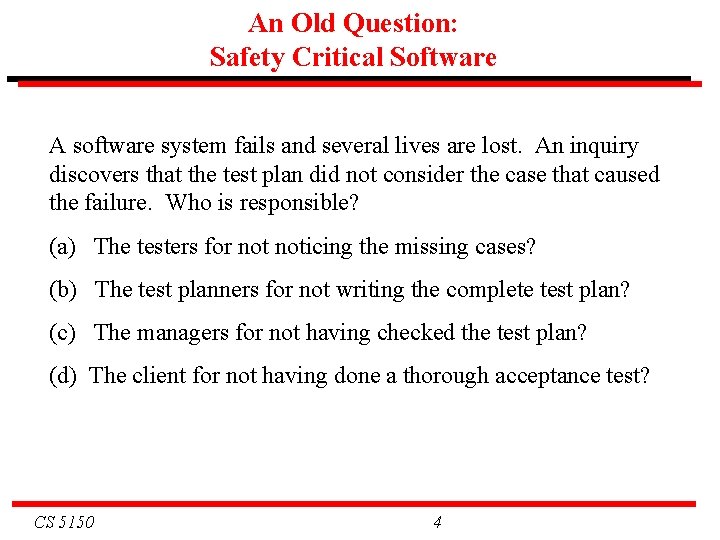 An Old Question: Safety Critical Software A software system fails and several lives are