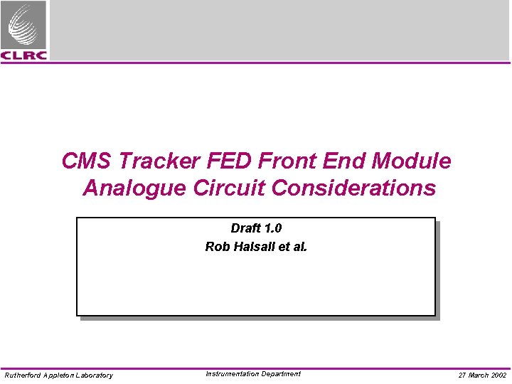 CMS Tracker FED Front End Module Analogue Circuit Considerations Draft 1. 0 Rob Halsall