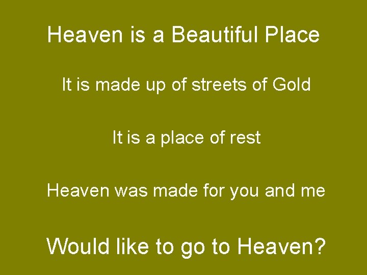Heaven is a Beautiful Place It is made up of streets of Gold It