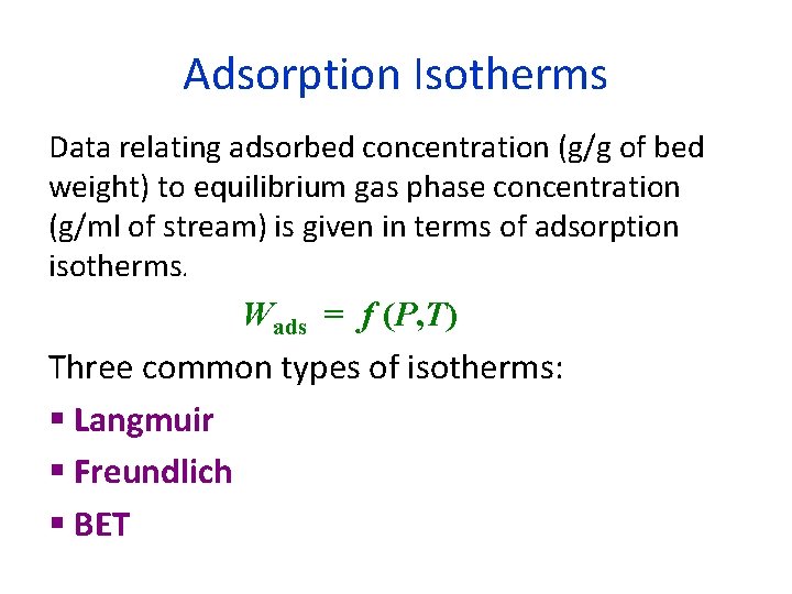 Adsorption Isotherms Data relating adsorbed concentration (g/g of bed weight) to equilibrium gas phase
