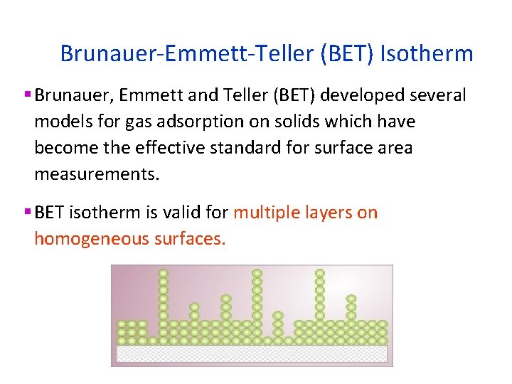 Brunauer-Emmett-Teller (BET) Isotherm § Brunauer, Emmett and Teller (BET) developed several models for gas Brunauer-Emmett-Teller (BET) Isotherm § Brunauer, Emmett and Teller (BET) developed several models for gas
