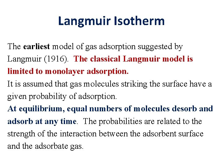 Langmuir Isotherm The earliest model of gas adsorption suggested by Langmuir (1916). The classical