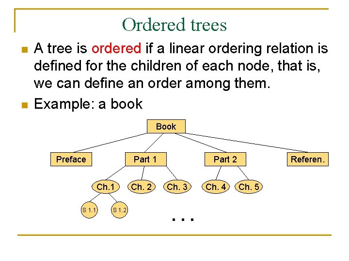 Ordered trees n n A tree is ordered if a linear ordering relation is