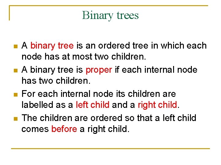 Binary trees n n A binary tree is an ordered tree in which each