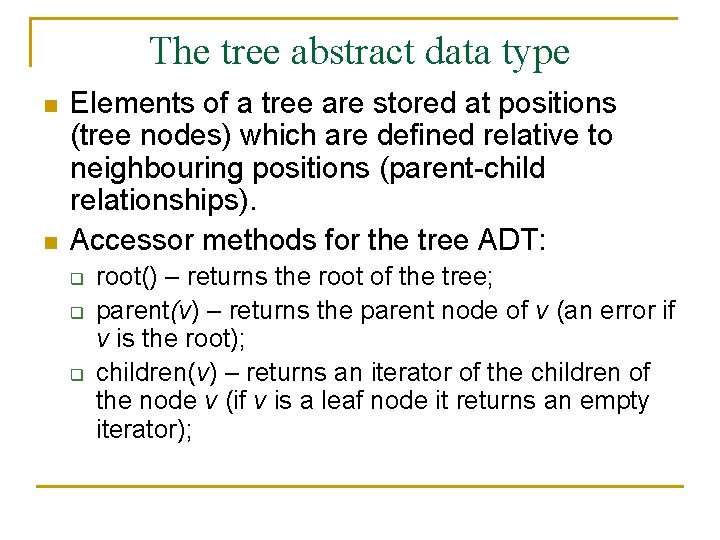 The tree abstract data type n n Elements of a tree are stored at