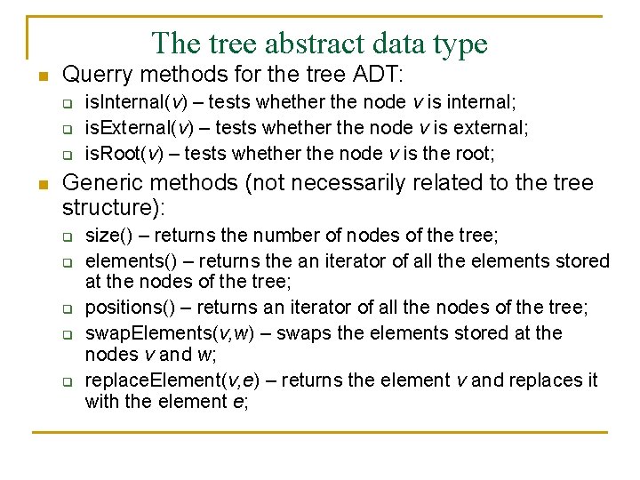 The tree abstract data type n Querry methods for the tree ADT: q q