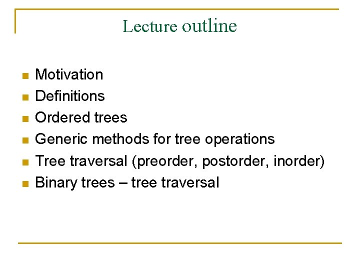 Lecture outline n n n Motivation Definitions Ordered trees Generic methods for tree operations