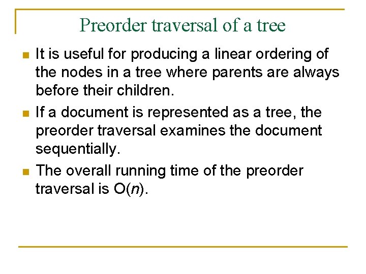 Preorder traversal of a tree n n n It is useful for producing a