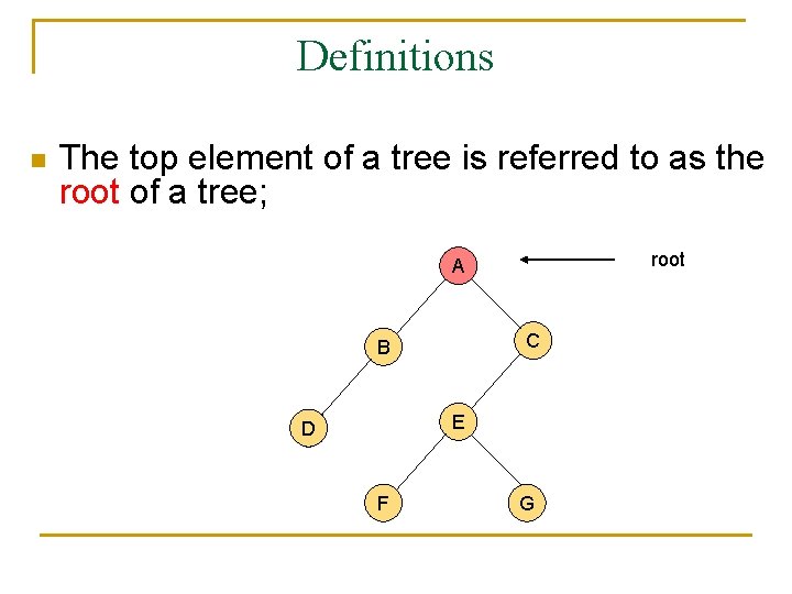 Definitions n The top element of a tree is referred to as the root