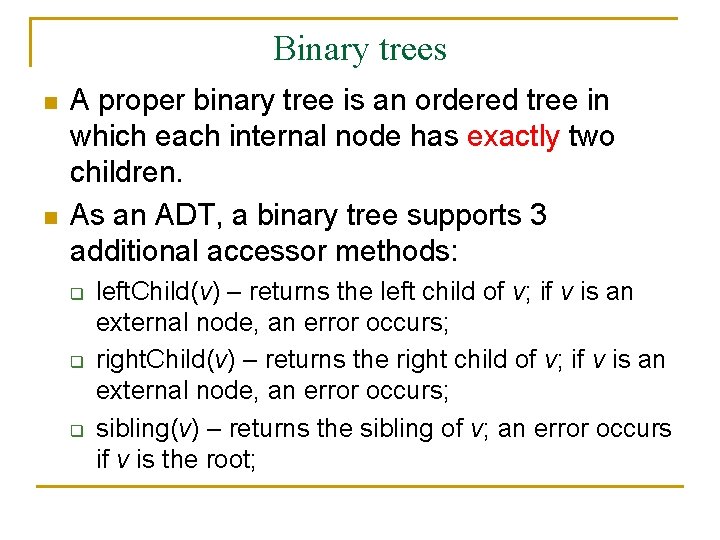 Binary trees n n A proper binary tree is an ordered tree in which