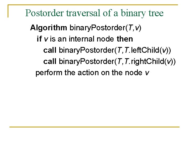 Postorder traversal of a binary tree Algorithm binary. Postorder(T, v) if v is an
