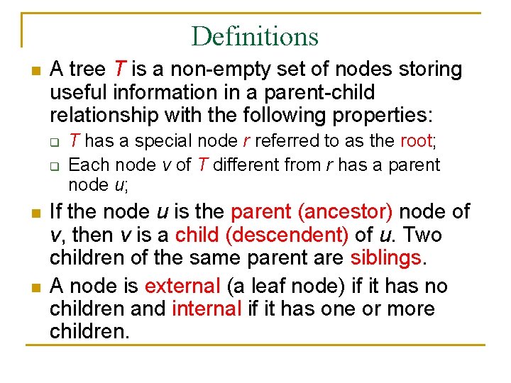 Definitions n A tree T is a non-empty set of nodes storing useful information