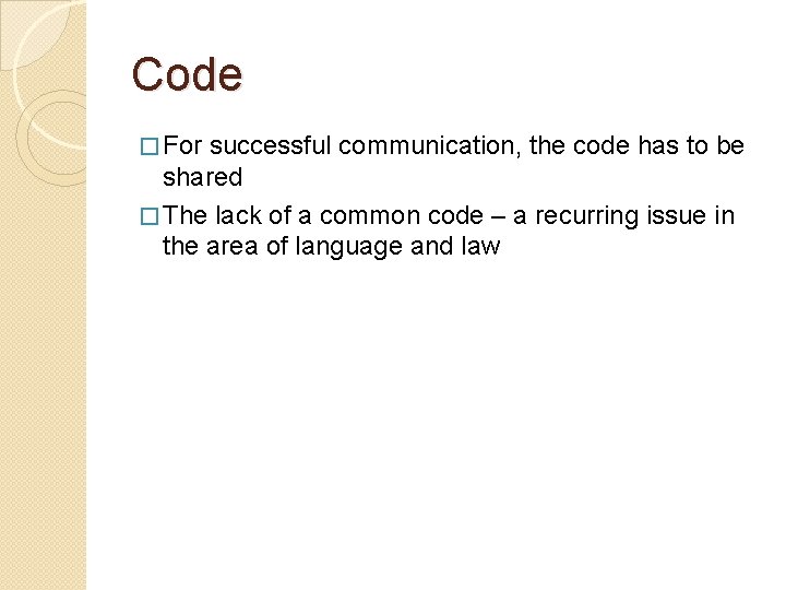 Code � For successful communication, the code has to be shared � The lack