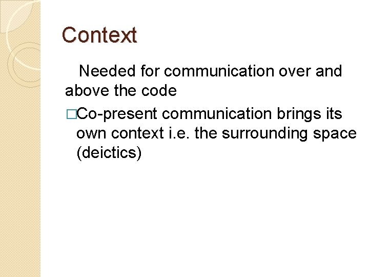 Context Needed for communication over and above the code �Co-present communication brings its own