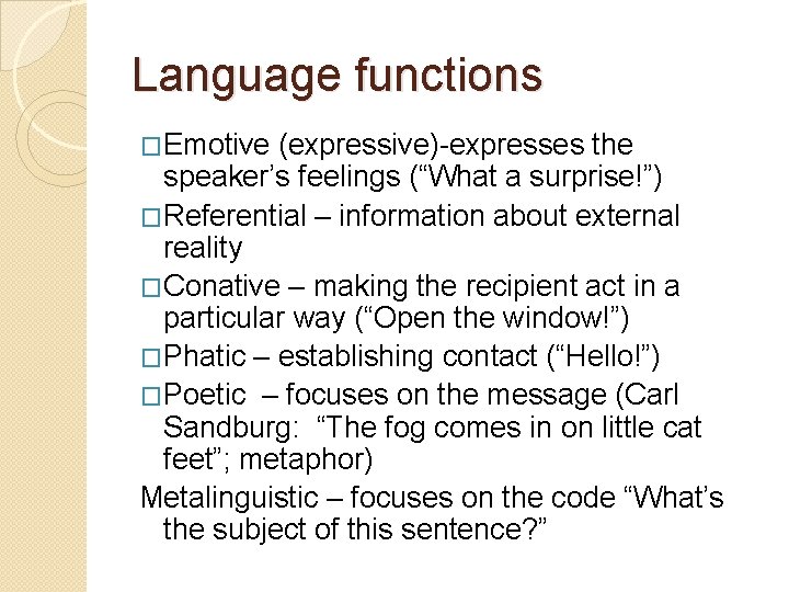 Language functions �Emotive (expressive)-expresses the speaker’s feelings (“What a surprise!”) �Referential – information about