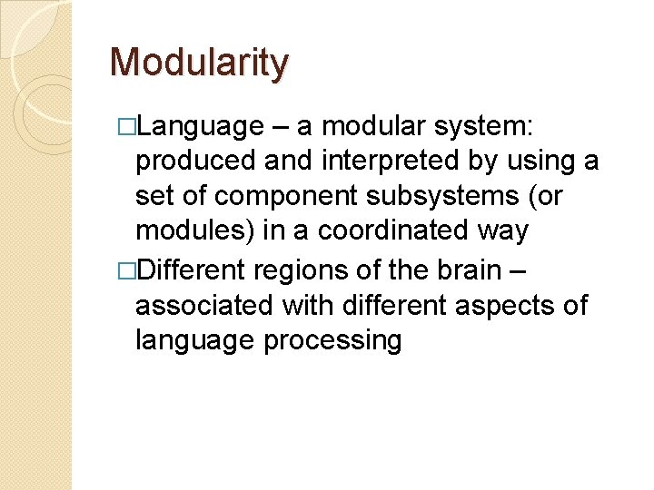 Modularity �Language – a modular system: produced and interpreted by using a set of