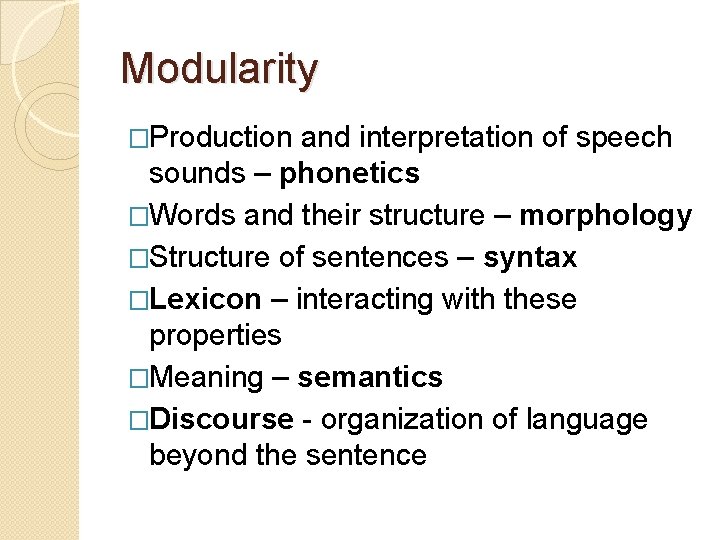 Modularity �Production and interpretation of speech sounds – phonetics �Words and their structure –