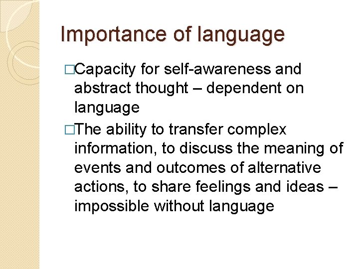 Importance of language �Capacity for self-awareness and abstract thought – dependent on language �The