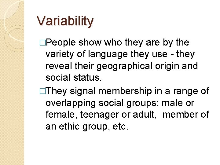 Variability �People show who they are by the variety of language they use -