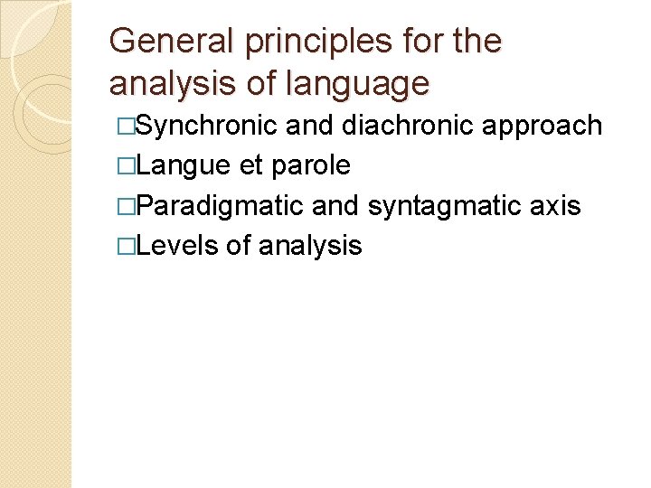 General principles for the analysis of language �Synchronic and diachronic approach �Langue et parole