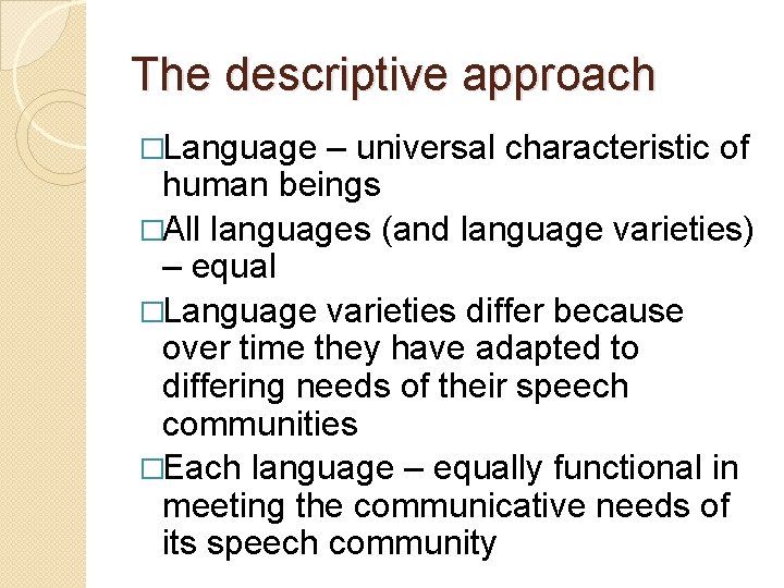 The descriptive approach �Language – universal characteristic of human beings �All languages (and language