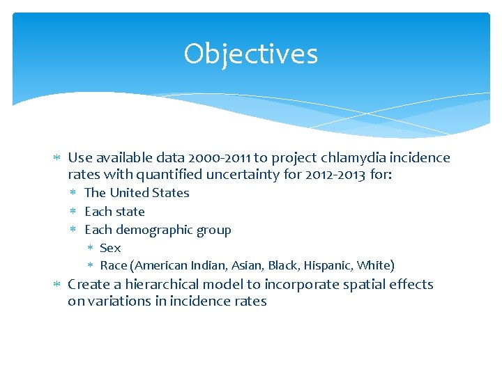 Objectives Use available data 2000 -2011 to project chlamydia incidence rates with quantified uncertainty