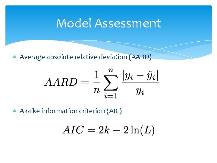 Model Assessment Average absolute relative deviation (AARD) Akaike information criterion (AIC) 