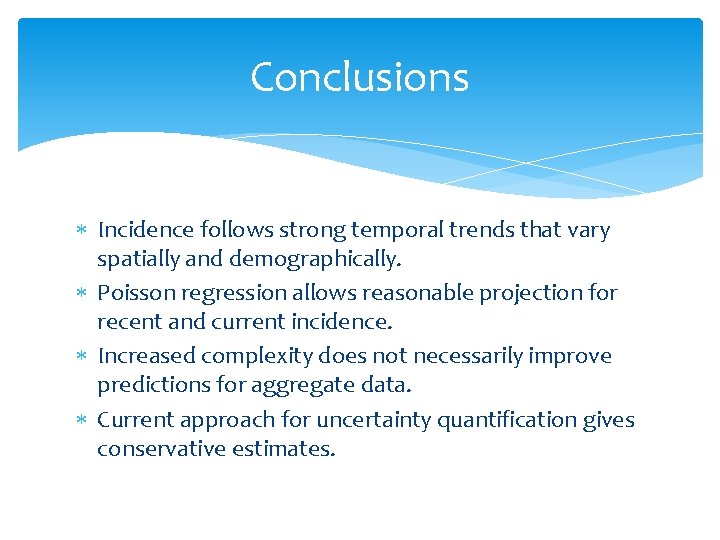 Conclusions Incidence follows strong temporal trends that vary spatially and demographically. Poisson regression allows