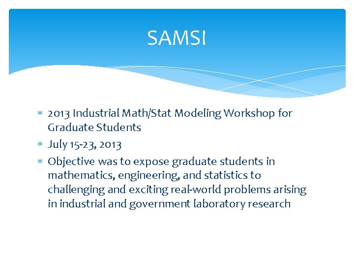 SAMSI 2013 Industrial Math/Stat Modeling Workshop for Graduate Students July 15 -23, 2013 Objective