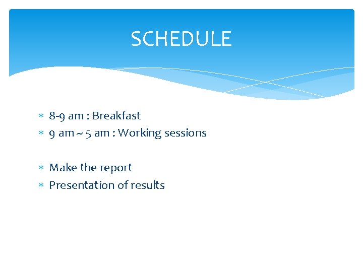 SCHEDULE 8 -9 am : Breakfast 9 am ~ 5 am : Working sessions