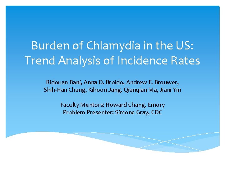 Burden of Chlamydia in the US: Trend Analysis of Incidence Rates Ridouan Bani, Anna