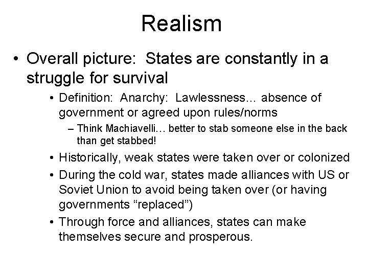 Realism • Overall picture: States are constantly in a struggle for survival • Definition: