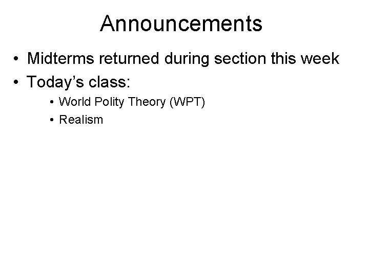 Announcements • Midterms returned during section this week • Today’s class: • World Polity