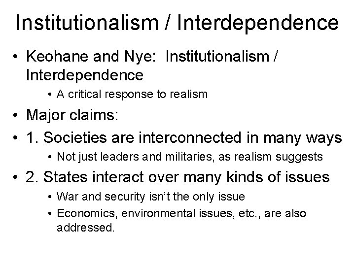 Institutionalism / Interdependence • Keohane and Nye: Institutionalism / Interdependence • A critical response