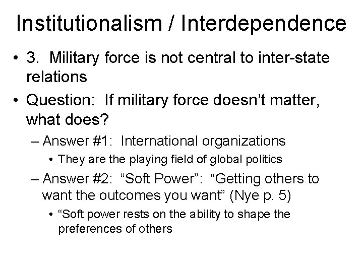 Institutionalism / Interdependence • 3. Military force is not central to inter-state relations •