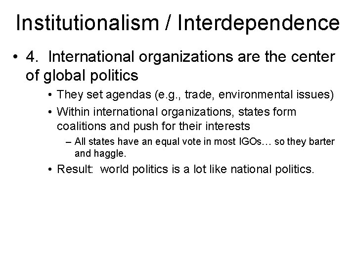 Institutionalism / Interdependence • 4. International organizations are the center of global politics •