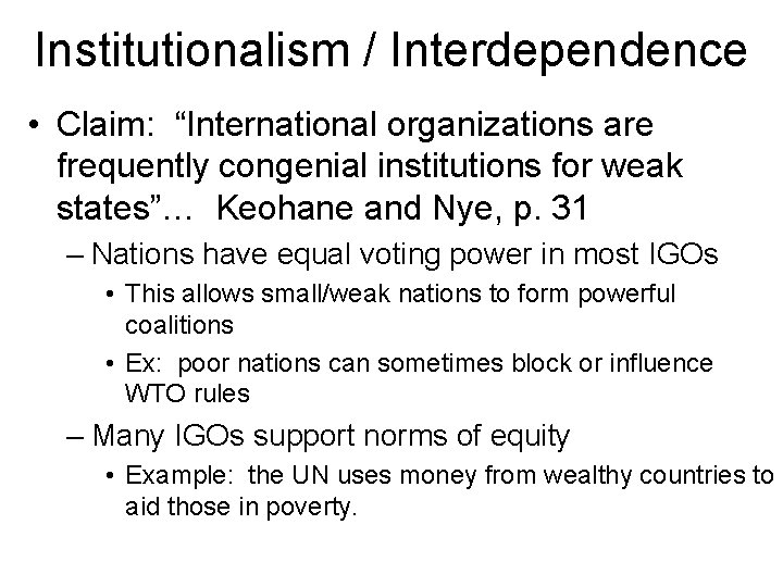 Institutionalism / Interdependence • Claim: “International organizations are frequently congenial institutions for weak states”…
