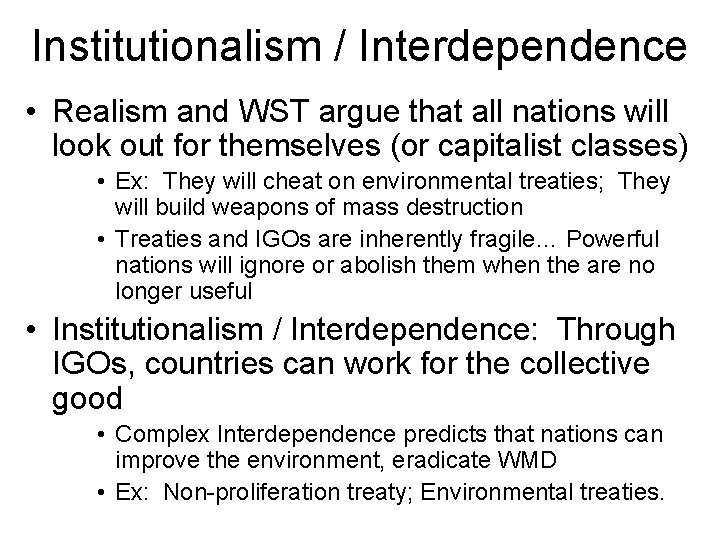 Institutionalism / Interdependence • Realism and WST argue that all nations will look out