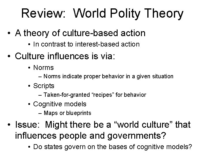 Review: World Polity Theory • A theory of culture-based action • In contrast to