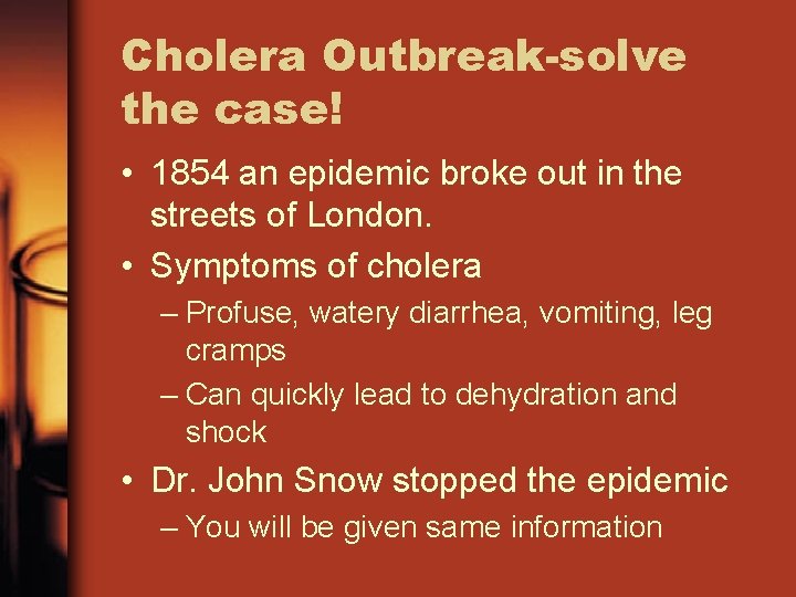 Cholera Outbreak-solve the case! • 1854 an epidemic broke out in the streets of