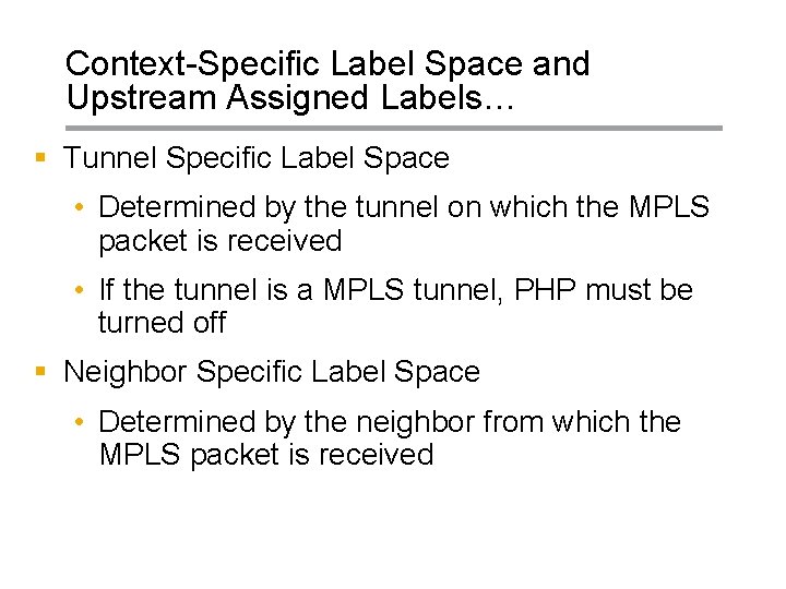 Context-Specific Label Space and Upstream Assigned Labels… § Tunnel Specific Label Space • Determined