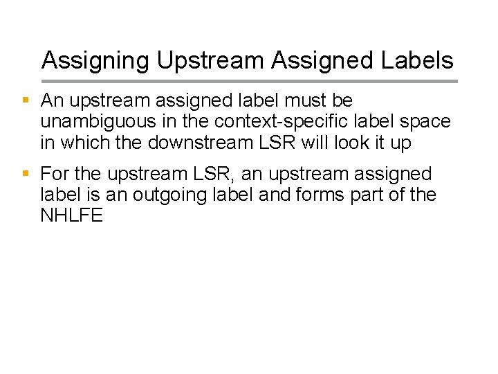 Assigning Upstream Assigned Labels § An upstream assigned label must be unambiguous in the