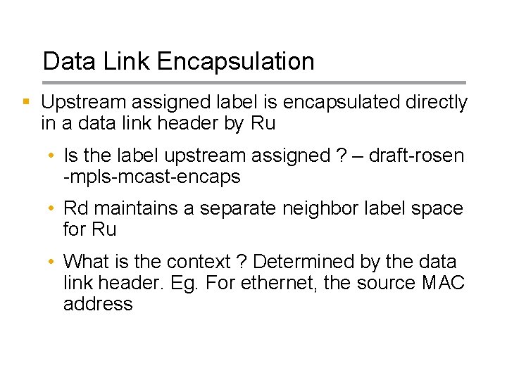 Data Link Encapsulation § Upstream assigned label is encapsulated directly in a data link