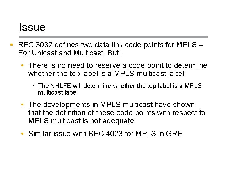 Issue § RFC 3032 defines two data link code points for MPLS – For