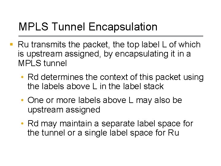 MPLS Tunnel Encapsulation § Ru transmits the packet, the top label L of which