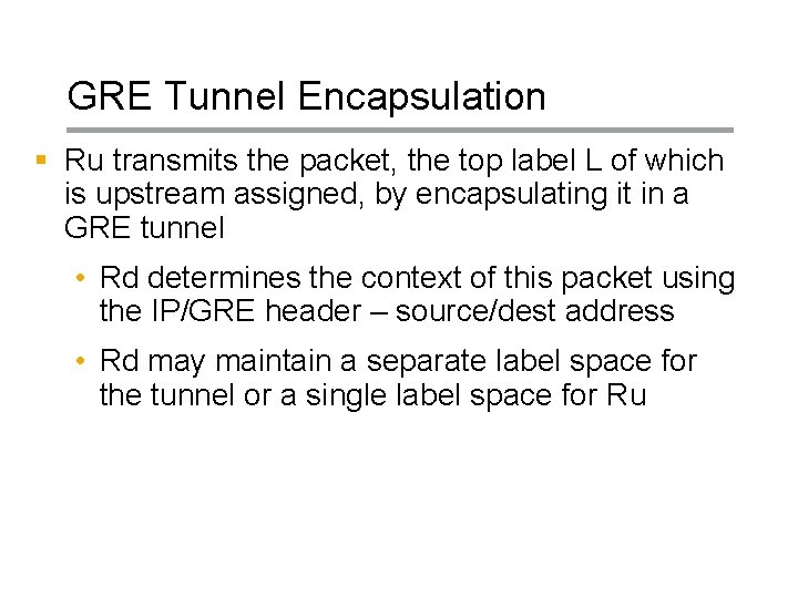 GRE Tunnel Encapsulation § Ru transmits the packet, the top label L of which