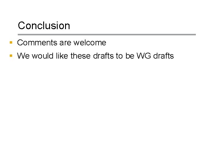 Conclusion § Comments are welcome § We would like these drafts to be WG