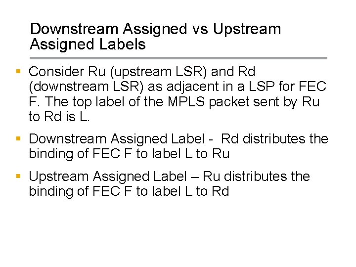 Downstream Assigned vs Upstream Assigned Labels § Consider Ru (upstream LSR) and Rd (downstream