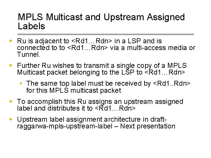 MPLS Multicast and Upstream Assigned Labels § Ru is adjacent to <Rd 1…Rdn> in