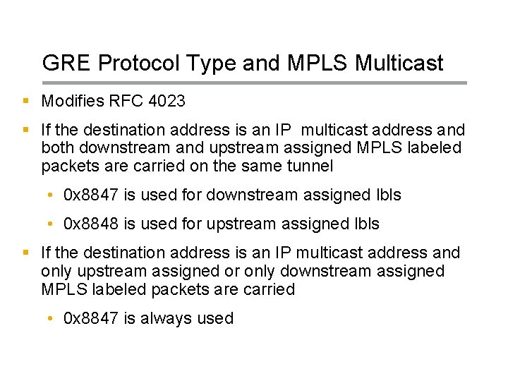 GRE Protocol Type and MPLS Multicast § Modifies RFC 4023 § If the destination
